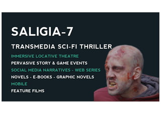 SALIGIA-7
TRANSMEDIA SCI-FI THRILLER
IMMERSIVE LOCATIVE THEATRE
PERVASIVE STORY & GAME EVENTS
SOCIAL MEDIA NARRATIVES - WE...