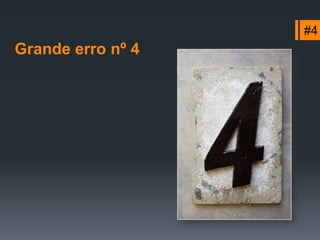 #2Grande erro nº 2