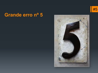 #3Grande erro nº 3