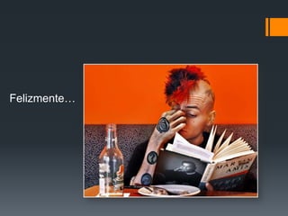 Felizmente…