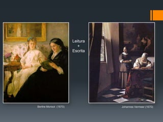 Leitura+EscritaBerthe Morisot  (1870) Johannes Vermeer (1670) 