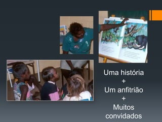 Uma história+Um anfitrião+Muitos convidados