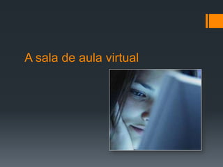 A sala de aula virtual