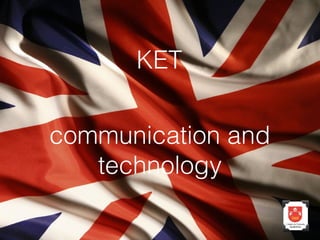 KET
communication and
technology

 