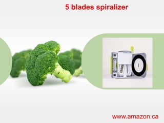 5 blades spiralizer
www.amazon.ca
 