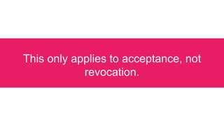 This only applies to acceptance, not
revocation.
 