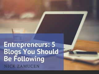 Entrepreneurs: 5 Blogs Your Should Be Following 