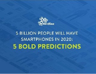 5 Billion People Will Have Smartphones In 2020: Here Are 5 Mobile Predictions