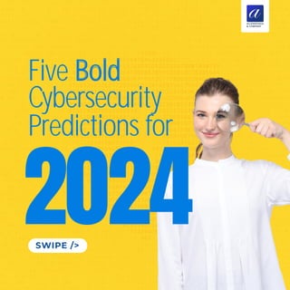 Five Bold
Cybersecurity
Predictions for
SWIPE />
2024
 