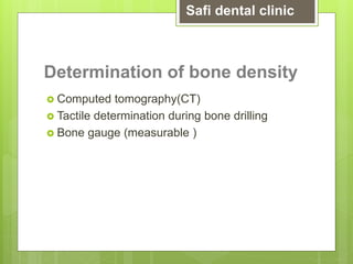 Determination of bone density
 Computed tomography(CT)
 Tactile determination during bone drilling
 Bone gauge (measurable )
Safi dental clinic
 
