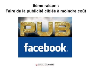 5ème raison :  Faire de la publicité ciblée à moindre coût   