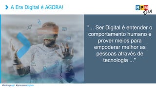 A Era Digital é AGORA!
"... Ser Digital é entender o
comportamento humano e
prover meios para
empoderar melhor as
pessoas através de
tecnologia ..."
#entregaagil #processosdigitais
 