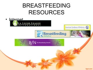 BREASTFEEDING
RESOURCES
• Internet
 