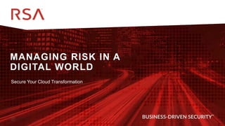 ▪ Internal Use -
Confidential
MANAGING RISK IN A
DIGITAL WORLD
@RSAsecurity
Secure Your Cloud Transformation
 