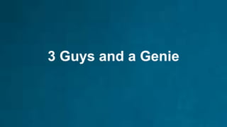 3 Guys and a Genie
 