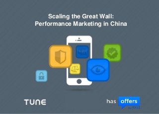 Scaling the Great Wall:
Performance Marketing in China
 