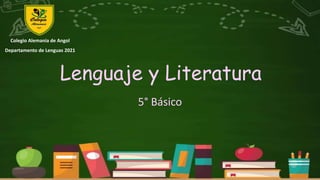 Lenguaje y Literatura
5° Básico
Colegio Alemania de Angol
Departamento de Lenguas 2021
 