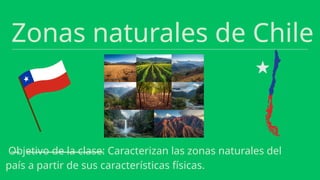 Zonas naturales de Chile y sus características | PPTX