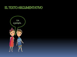 ELTEXTOARGUMENTATIVO
Un
ejemplo…
 