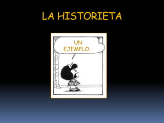 LA HISTORIETA
UN
EJEMPLO…
 