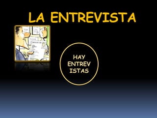 LA ENTREVISTA
HAY
ENTREV
ISTAS
 