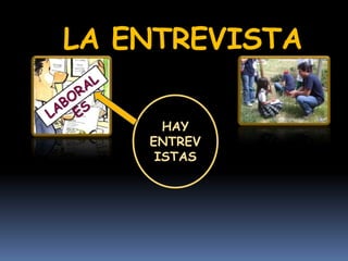 LA ENTREVISTA
HAY
ENTREV
ISTAS
 