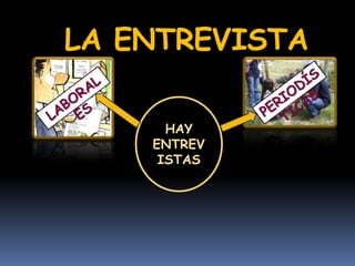 LA ENTREVISTA
HAY
ENTREV
ISTAS
 
