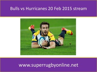 Bulls vs Hurricanes 20 Feb 2015 stream
www.superrugbyonline.net
 