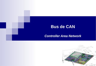 Bus de CAN
Controller Area Network
 
