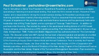 Paul Schuldiner - pschuldiner@rosenthalinc.com
Paul D. Schuldiner is Senior Vice President at Rosenthal & Rosenthal, a com...