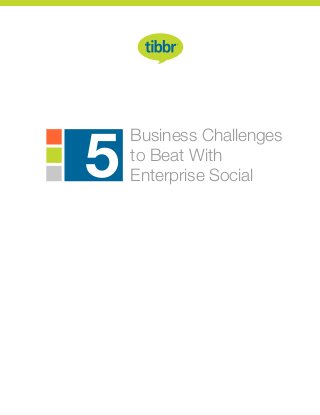 Business Challenges
to Beat With
Enterprise Social5
 