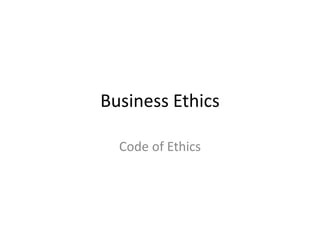 Business Ethics

  Code of Ethics
 