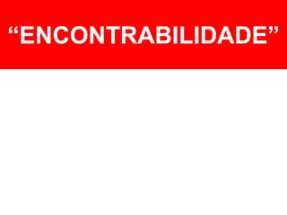 “ENCONTRABILIDADE”

 