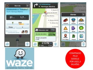 COMPRADO
PELO
GOOGLE
POR US$1,3
BILHÕES

 