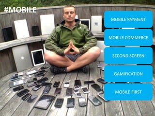 #MOBILE
MOBILE PAYMENT

MOBILE COMMERCE

SECOND SCREEN

GAMIFICATION

MOBILE FIRST

 