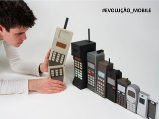 #EVOLUÇÃO_MOBILE

 