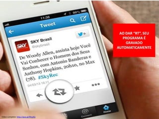 AO  DAR  “RT”,  SEU  
PROGRAMA É
GRAVADO
AUTOMATICAMENTE

Vídeo completo: http://goo.gl/RhyAQ

 