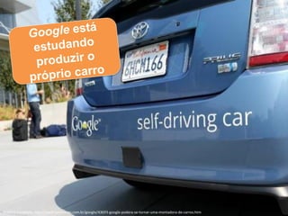 Matéria Completa: http://www.tecmundo.com.br/google/43693-google-podera-se-tornar-uma-montadora-de-carros.htm

 