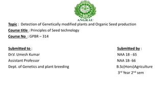 Detection of Genetically modified plants and Organic Seed production ...