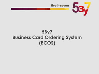 5By7Business Card Ordering System(BCOS) 