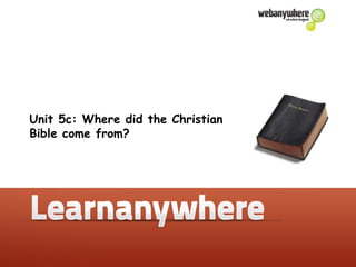 Unit 5b: How do Muslims express their beliefs?
Unit 5c: Where did the Christian
Bible come from?
 