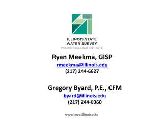 Ryan Meekma, GISP
rmeekma@illinois.edu
(217) 244-6627
Gregory Byard, P.E., CFM
byard@illinois.edu
(217) 244-0360
 