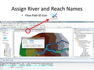 Assign River and Reach Names
• Flow Path ID Icon
 