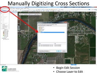 Manually Digitizing Cross Sections
• Begin Edit Session
• Choose Layer to Edit
 