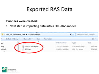 Exported RAS Data
Two files were created:
• Next step is importing data into a HEC-RAS model
 