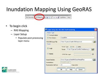 Inundation Mapping Using GeoRAS
• To begin click
– RAS Mapping
– Layer Setup
• Populate post processing
layer menu
 