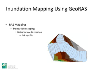 Inundation Mapping Using GeoRAS
• RAS Mapping
– Inundation Mapping
• Water Surface Generation
– Pick a profile
 
