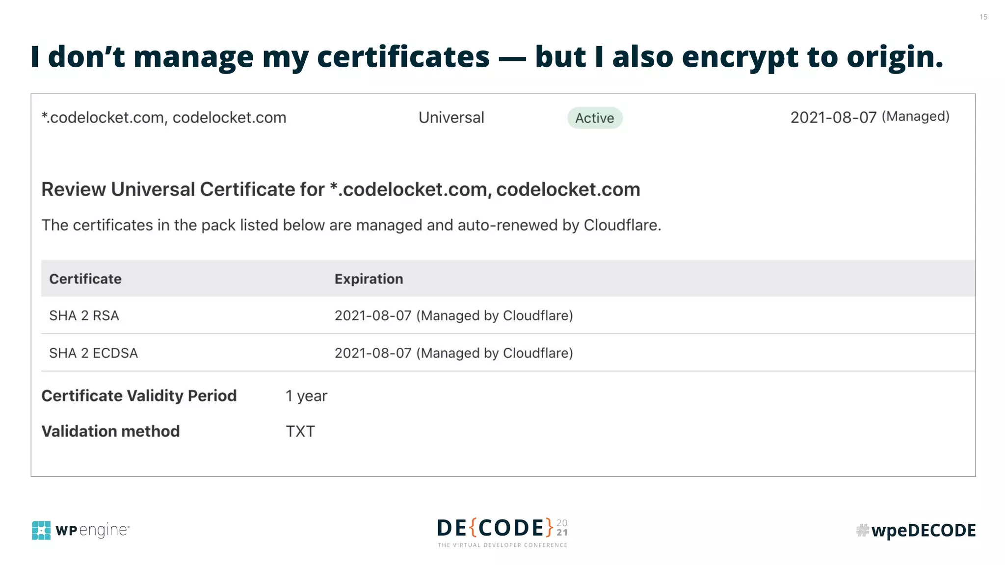 15
I don’t manage my certiﬁcates — but I also encrypt to origin.
 
