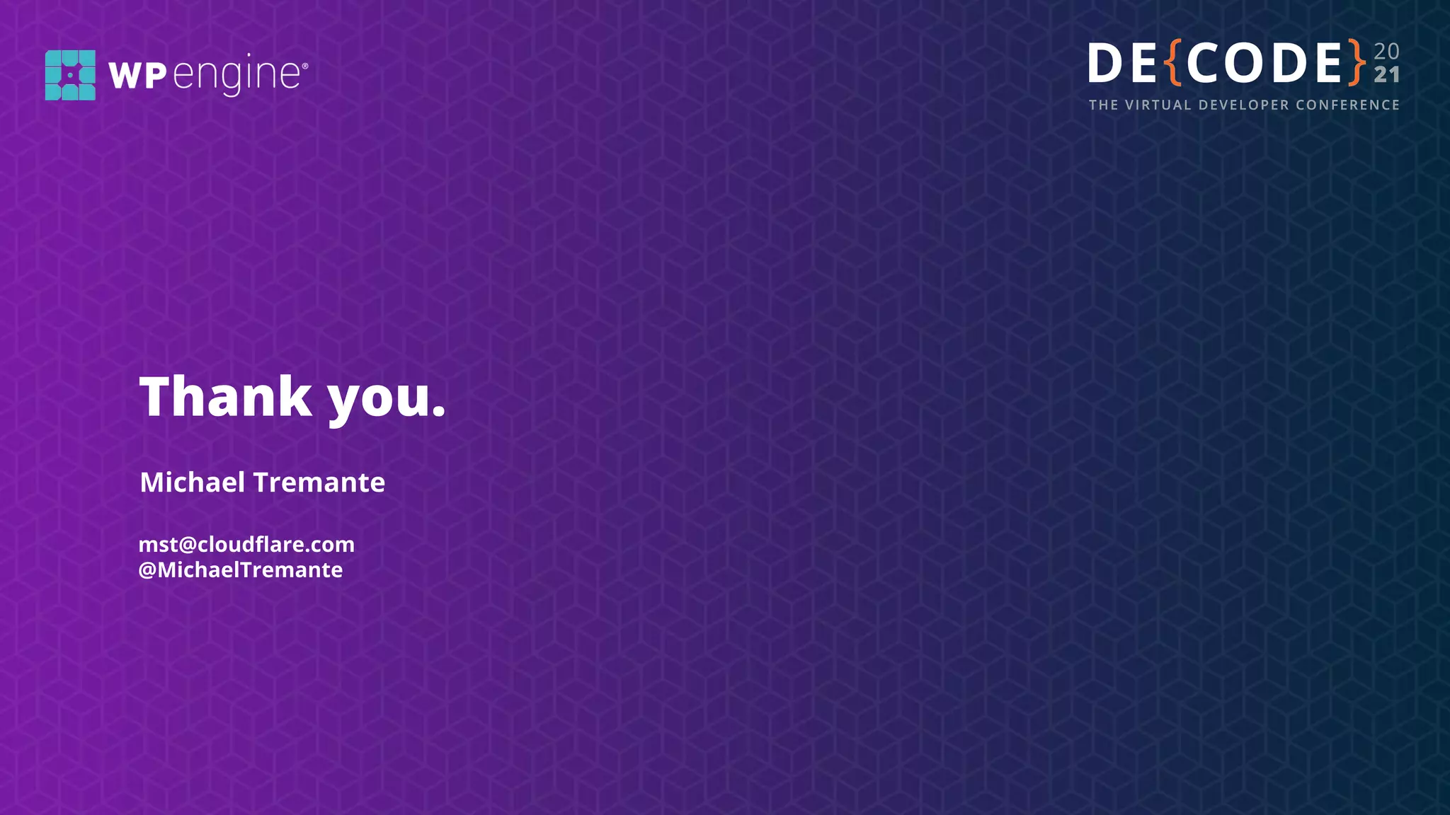 mst@cloudﬂare.com
@MichaelTremante
Thank you.
Michael Tremante
 