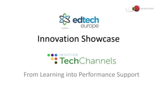 Innovation Showcase
From Learning into Performance Support
 